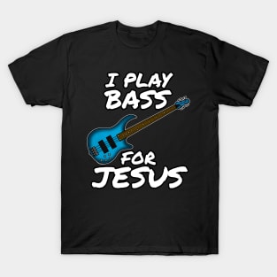 I Play Bass For Jesus Bassist Church Musician T-Shirt